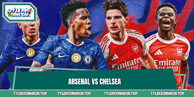 Arsenal vs Chelsea - Cặp Đấu Duyên Nợ Của Nền Bóng Đá Anh