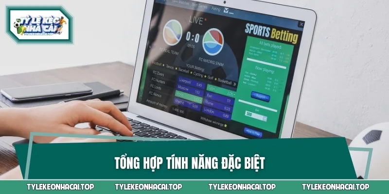 Tổng hợp tính năng đặc biệt