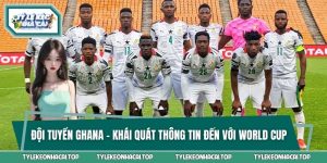 Đội Tuyển Ghana - Khái Quát Thông Tin Đến Với World Cup