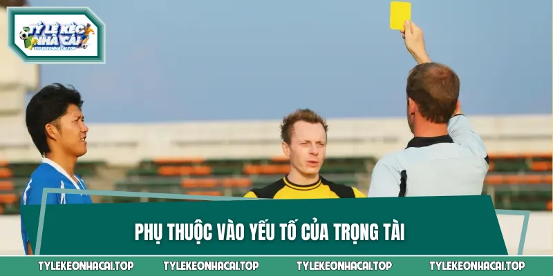 Phụ thuộc vào yếu tố của trọng tài